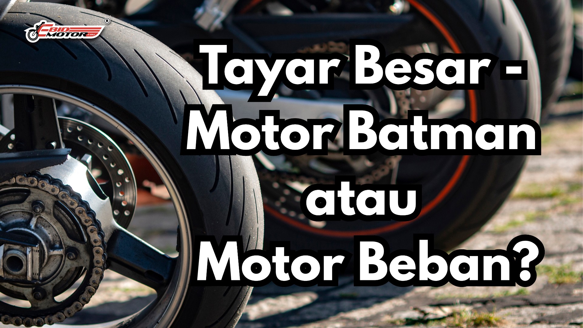 Tayar Besar = Nampak Power, Tapi Betul Ke Lagi Selamat?